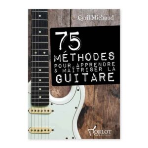75 METHODES POUR APPRENDRE ET MAITRISER LA GUITARE MORLOT EDITIONS